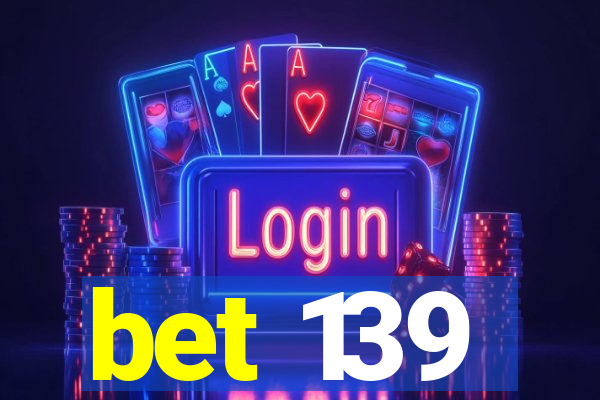 bet 139